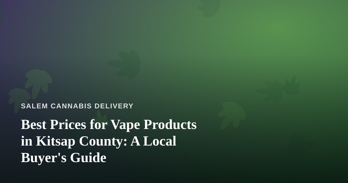 Best Prices for Vape Products in Kitsap County: A Local Buyer’s Guide
