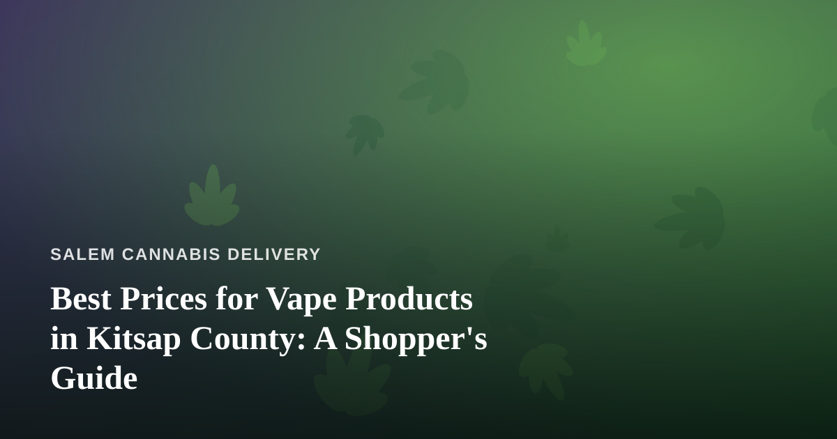 Best Prices for Vape Products in Kitsap County: A Shopper’s Guide