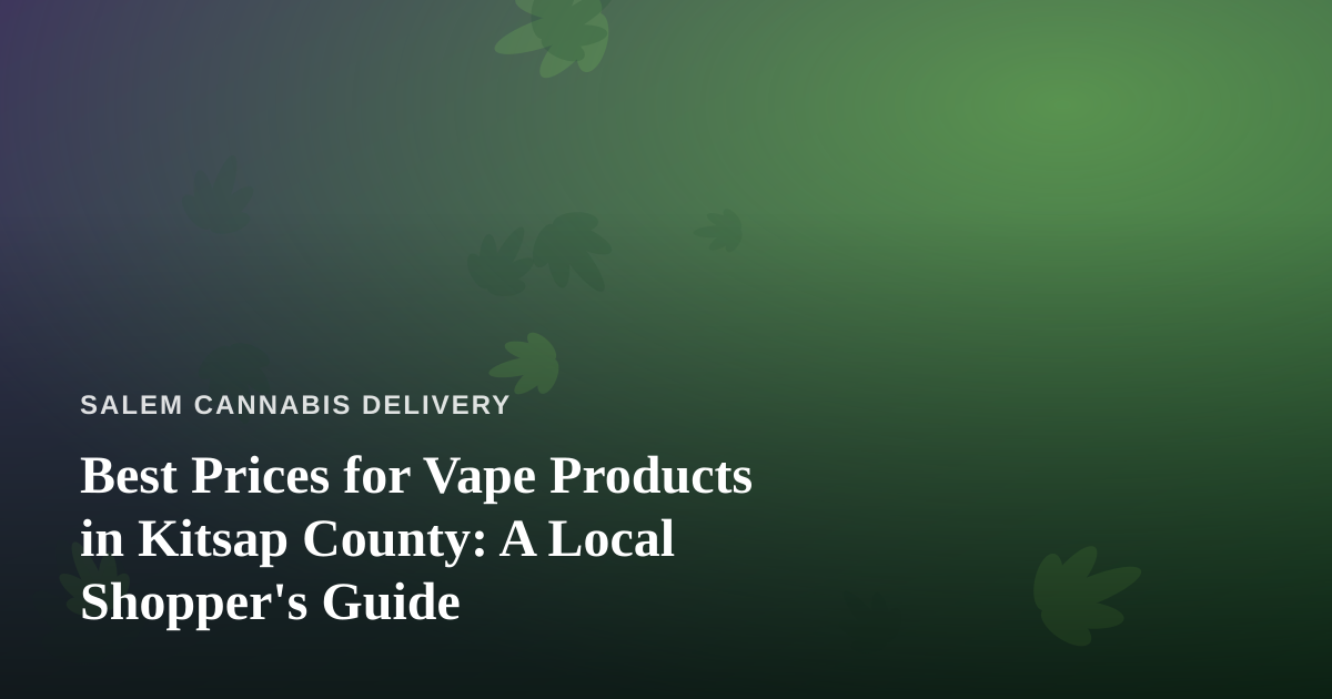 Best Prices for Vape Products in Kitsap County: A Local Shopper’s Guide