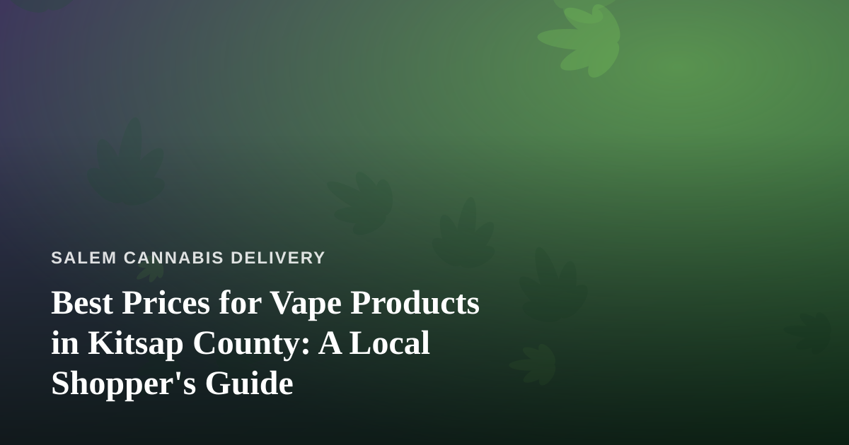 Best Prices for Vape Products in Kitsap County: A Local Shopper’s Guide
