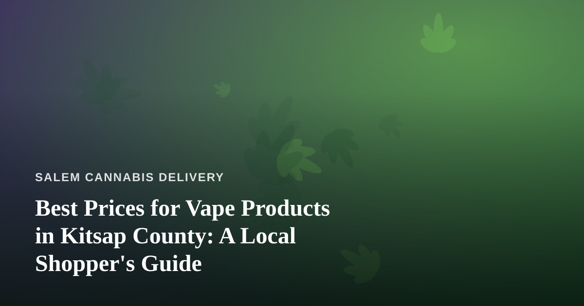 Best Prices for Vape Products in Kitsap County: A Local Shopper’s Guide