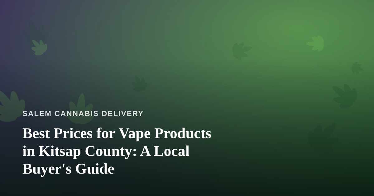 Best Prices for Vape Products in Kitsap County: A Local Buyer’s Guide