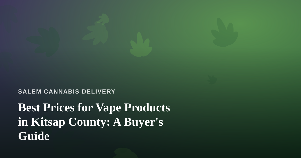 Best Prices for Vape Products in Kitsap County: A Buyer’s Guide