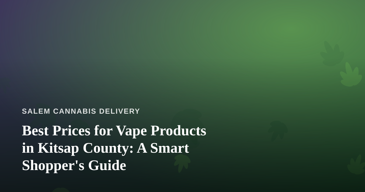 Best Prices for Vape Products in Kitsap County: A Smart Shopper’s Guide
