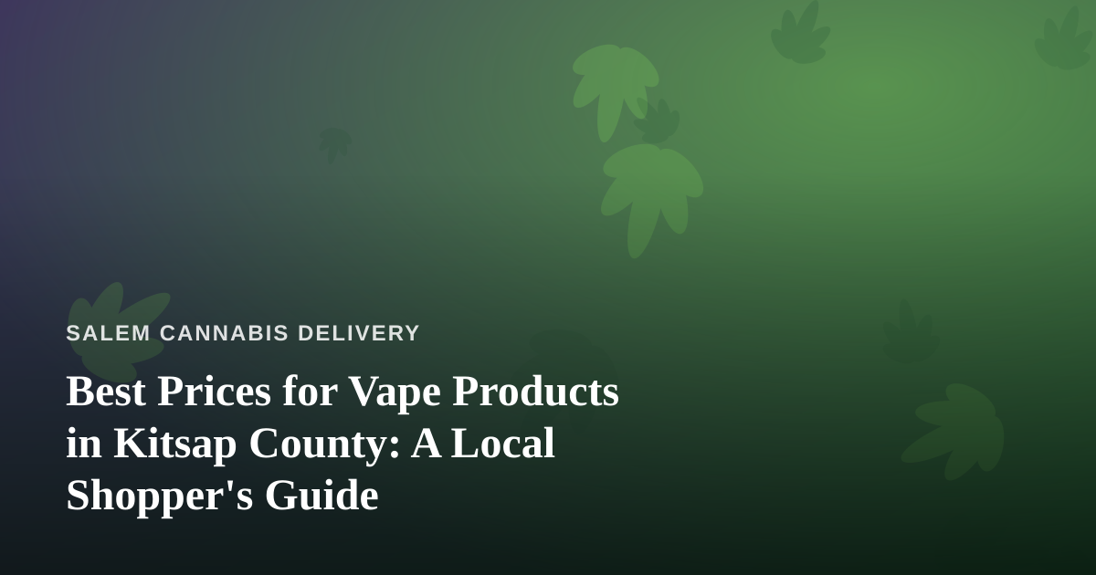 Best Prices for Vape Products in Kitsap County: A Local Shopper’s Guide