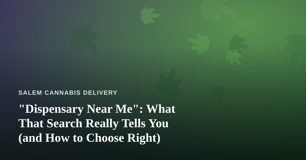 “Dispensary Near Me”: What That Search Really Tells You (and How to Choose Right)