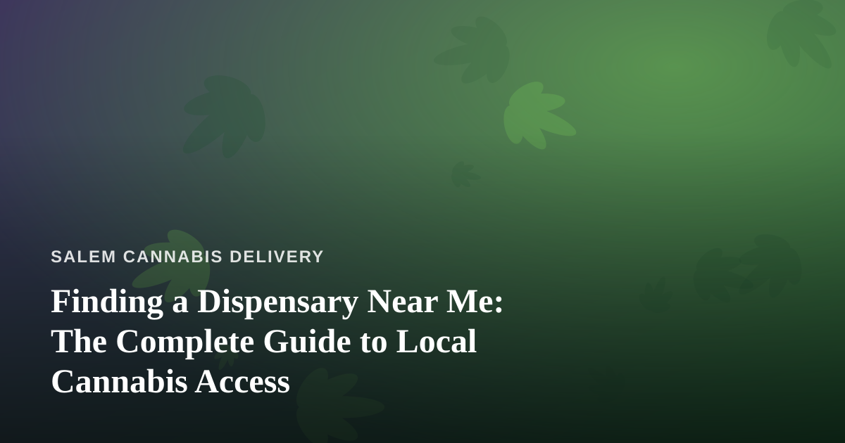 Finding a Dispensary Near Me: The Complete Guide to Local Cannabis Access