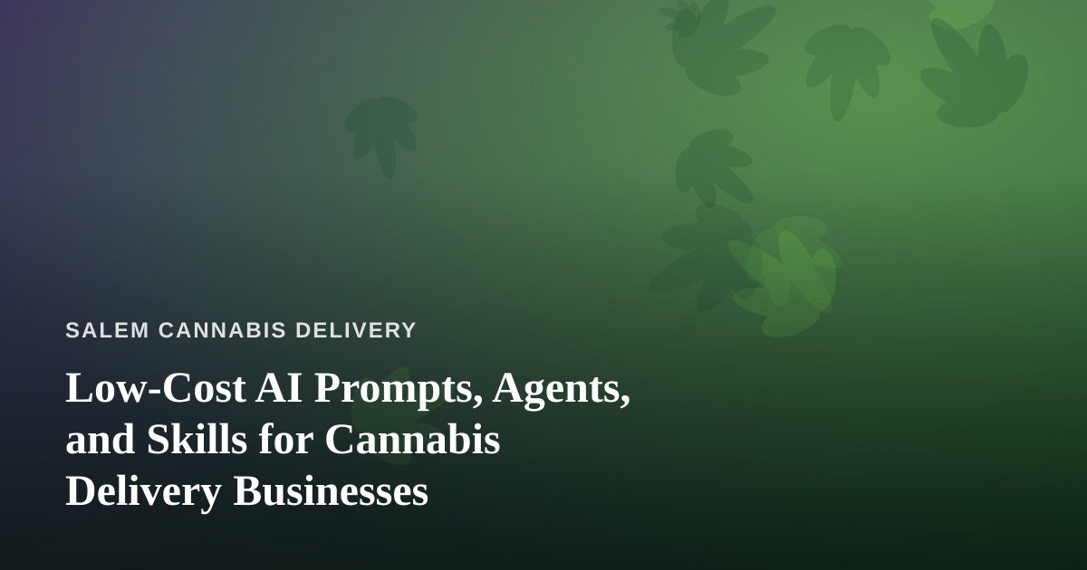 Low-Cost AI Prompts, Agents, and Skills for Cannabis Delivery Businesses