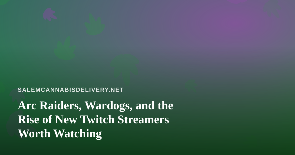 Arc Raiders, Wardogs, and the Rise of New Twitch Streamers Worth Watching
