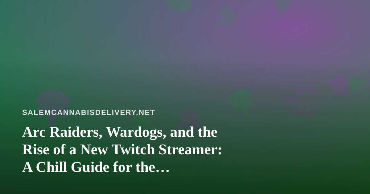 Arc Raiders, Wardogs, and the Rise of a New Twitch Streamer: A Chill Guide for the Deliver-and-Unwind Crowd