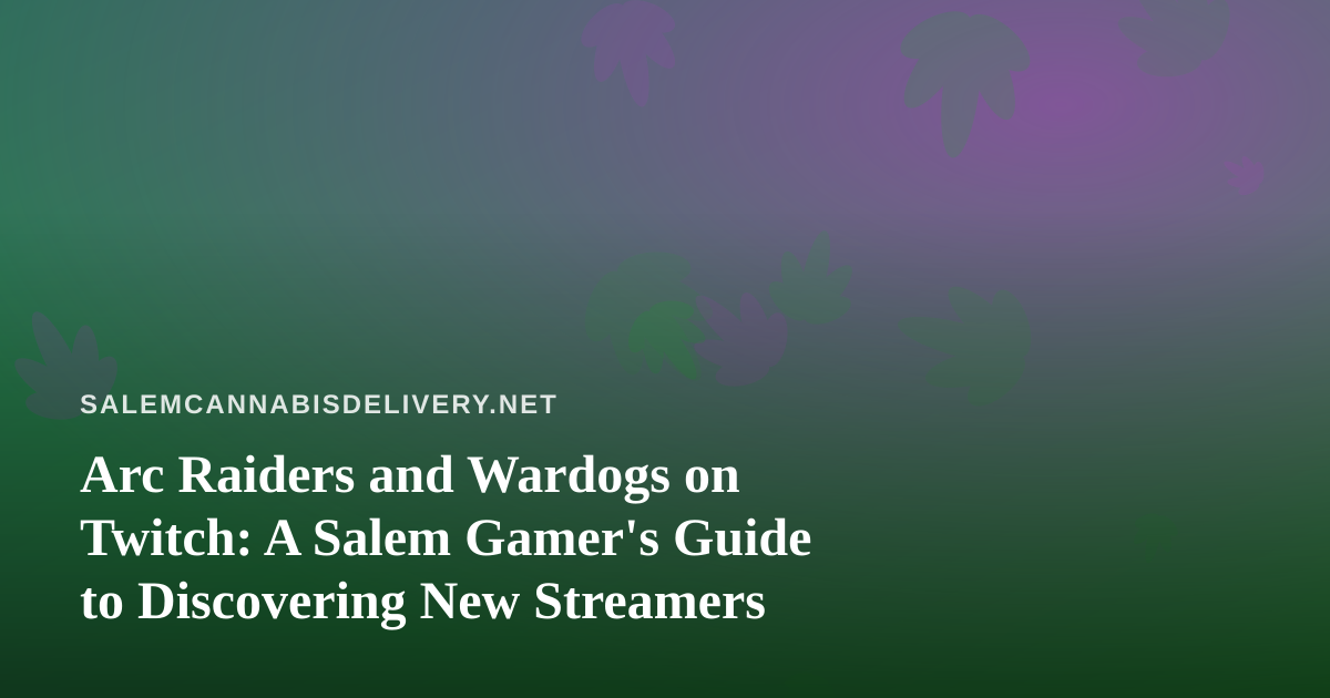 Arc Raiders and Wardogs on Twitch: A Salem Gamer’s Guide to Discovering New Streamers
