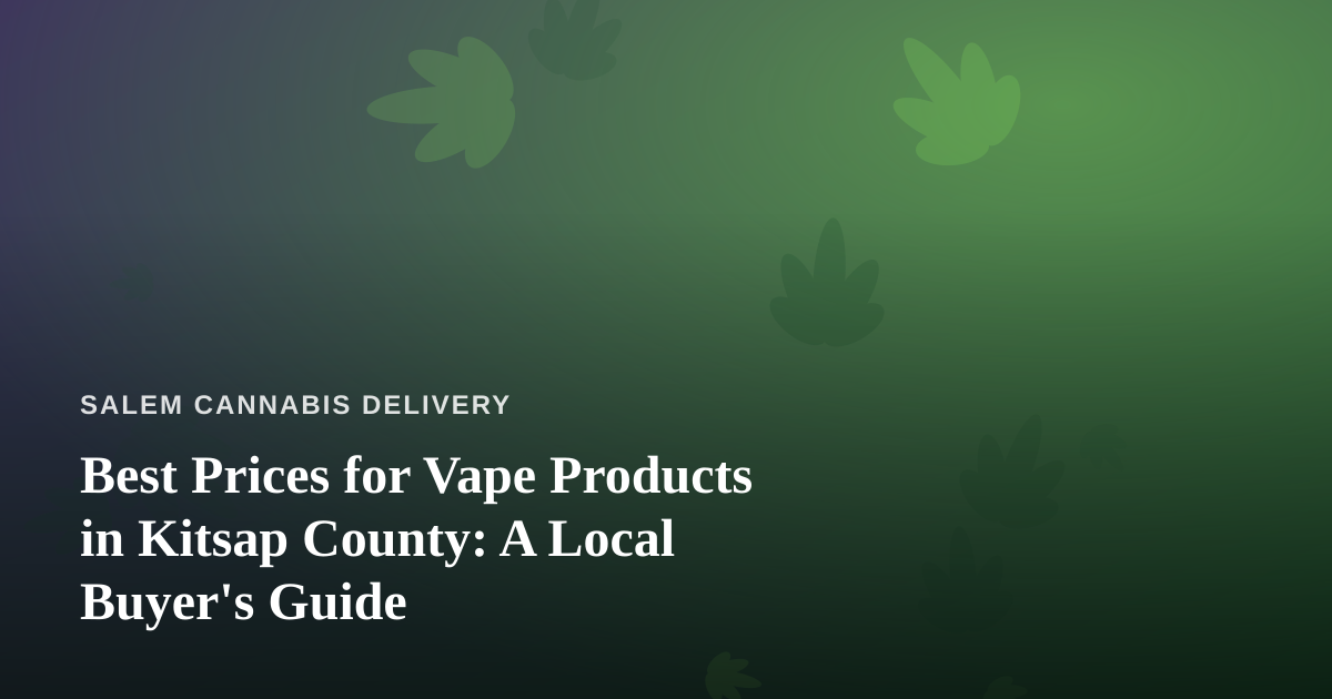 Best Prices for Vape Products in Kitsap County: A Local Buyer’s Guide