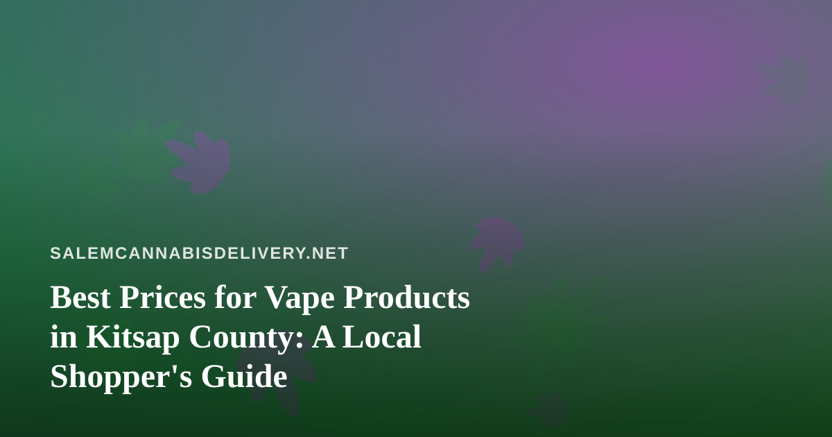 Best Prices for Vape Products in Kitsap County: A Local Shopper’s Guide