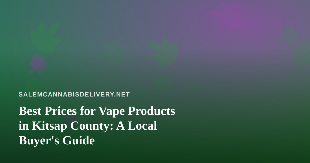 Best Prices for Vape Products in Kitsap County: A Local Buyer’s Guide