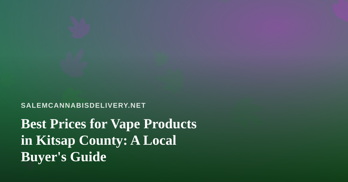 Best Prices for Vape Products in Kitsap County: A Local Buyer’s Guide