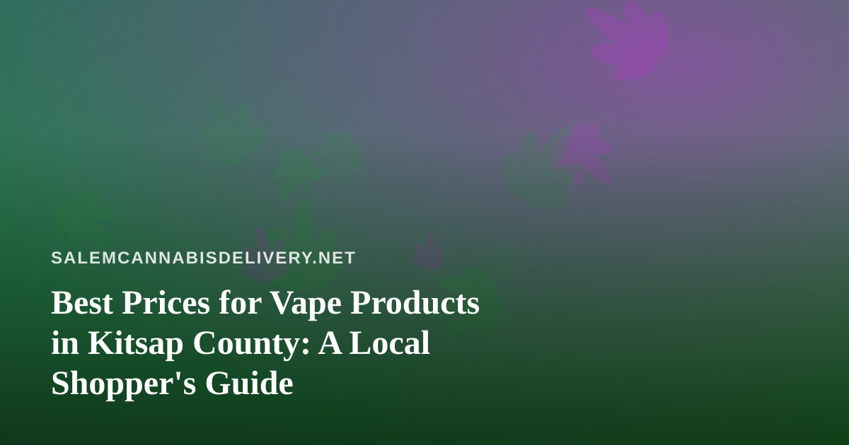 Best Prices for Vape Products in Kitsap County: A Local Shopper’s Guide