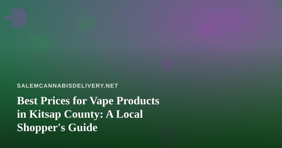 Best Prices for Vape Products in Kitsap County: A Local Shopper’s Guide