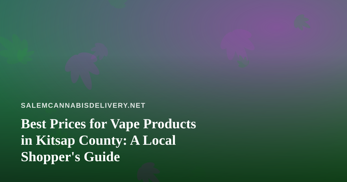 Best Prices for Vape Products in Kitsap County: A Local Shopper’s Guide