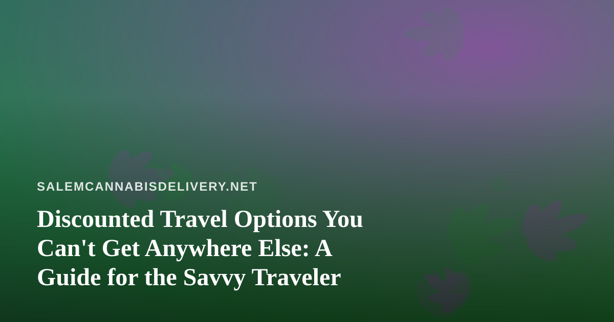 Discounted Travel Options You Can’t Get Anywhere Else: A Guide for the Savvy Traveler