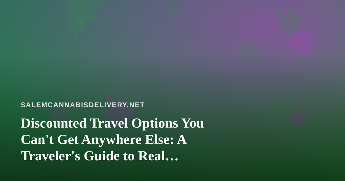 Discounted Travel Options You Can’t Get Anywhere Else: A Traveler’s Guide to Real Savings