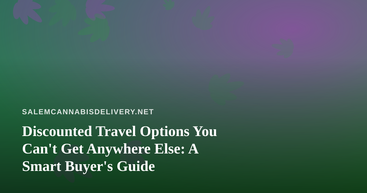 Discounted Travel Options You Can’t Get Anywhere Else: A Smart Buyer’s Guide