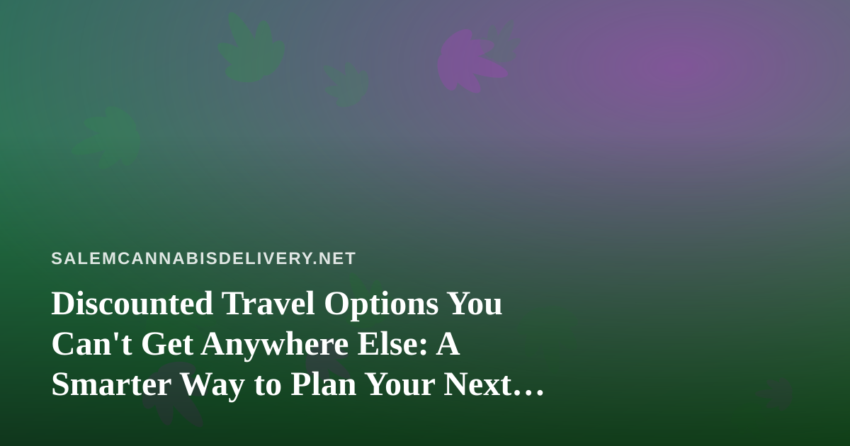 Discounted Travel Options You Can’t Get Anywhere Else: A Smarter Way to Plan Your Next Trip