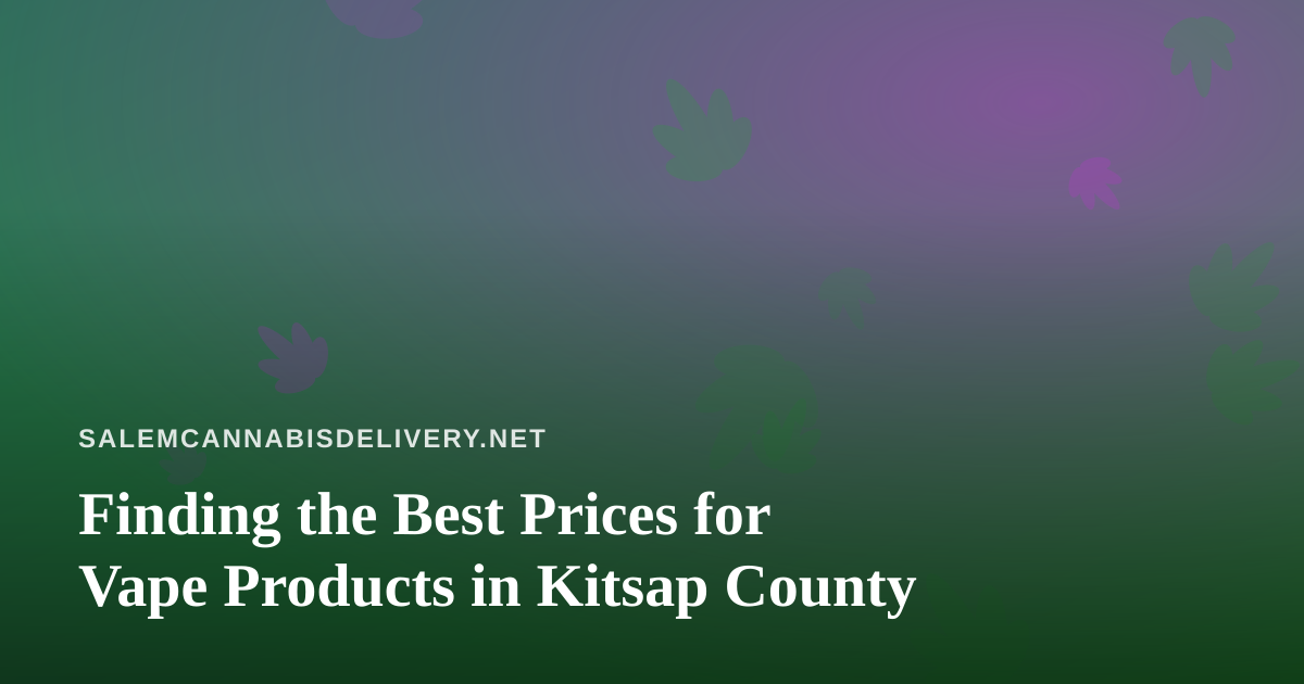 Finding the Best Prices for Vape Products in Kitsap County