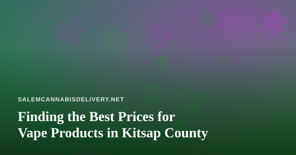 Finding the Best Prices for Vape Products in Kitsap County