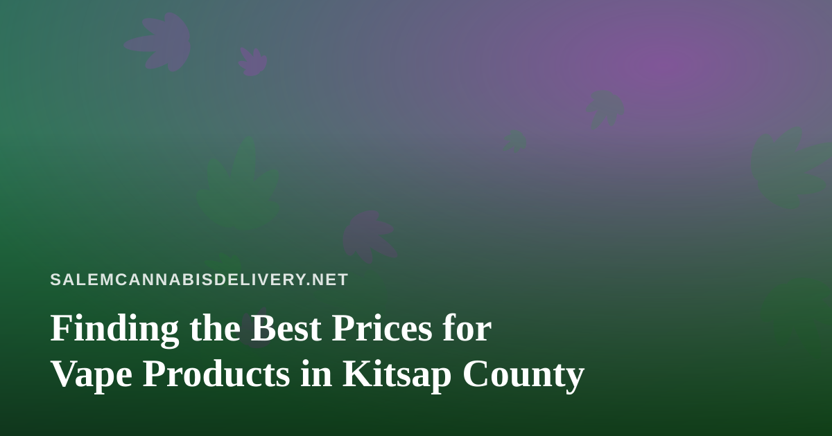 Finding the Best Prices for Vape Products in Kitsap County