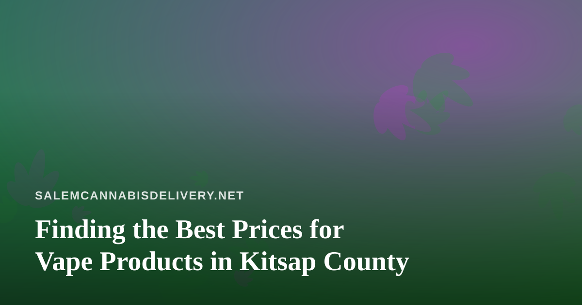 Finding the Best Prices for Vape Products in Kitsap County