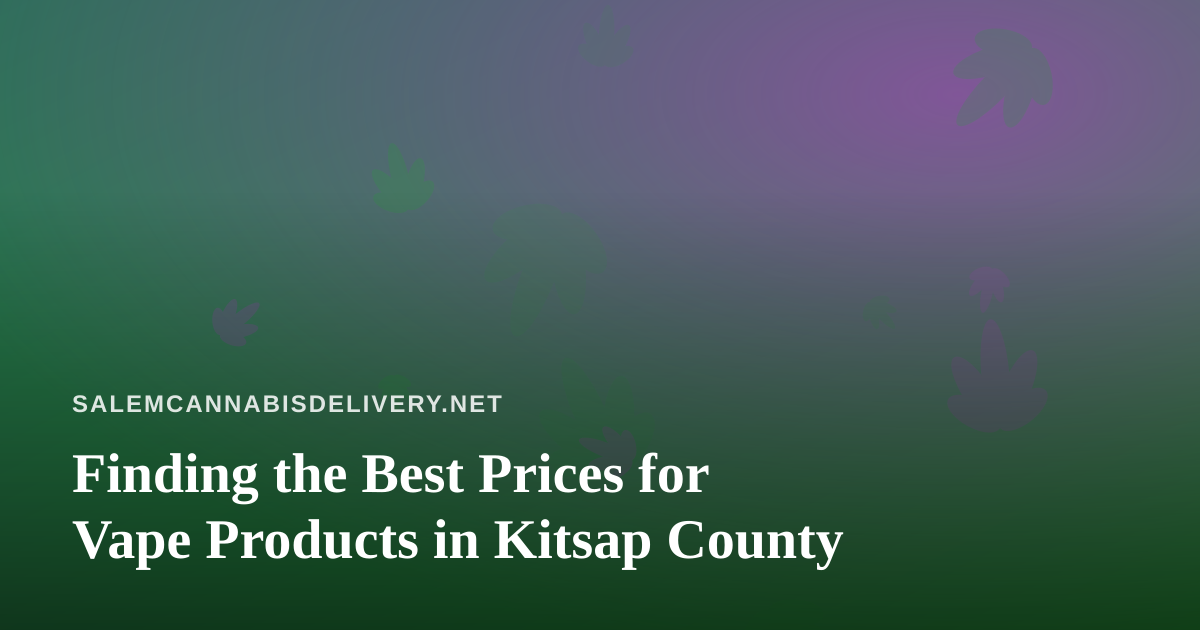 Finding the Best Prices for Vape Products in Kitsap County
