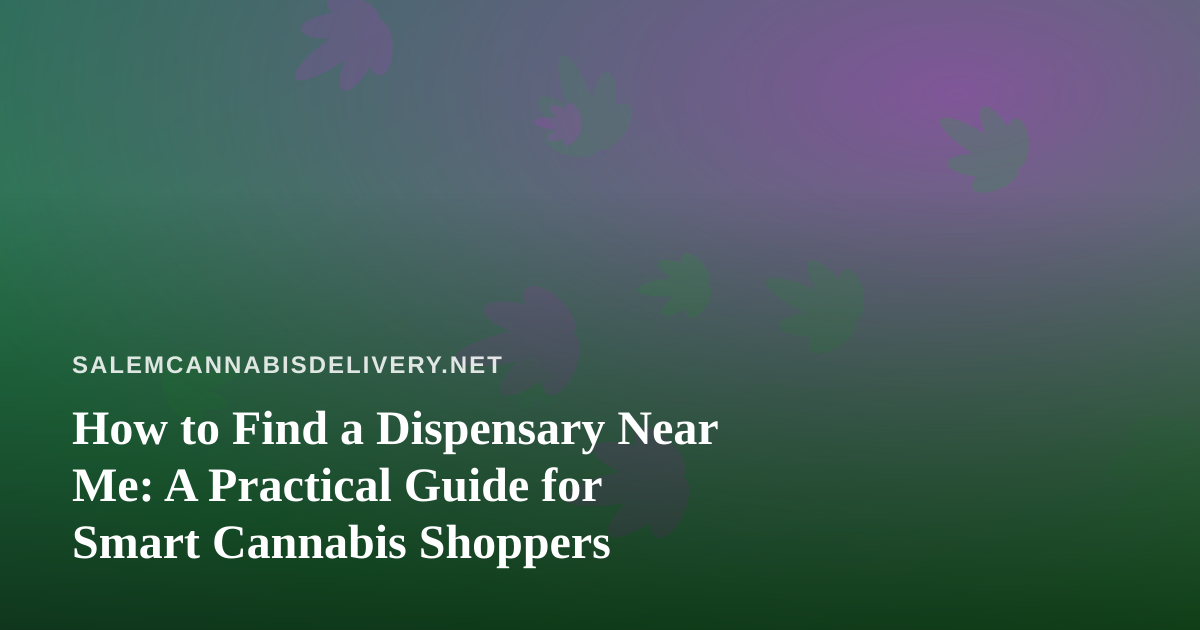 How to Find a Dispensary Near Me: A Practical Guide for Smart Cannabis Shoppers