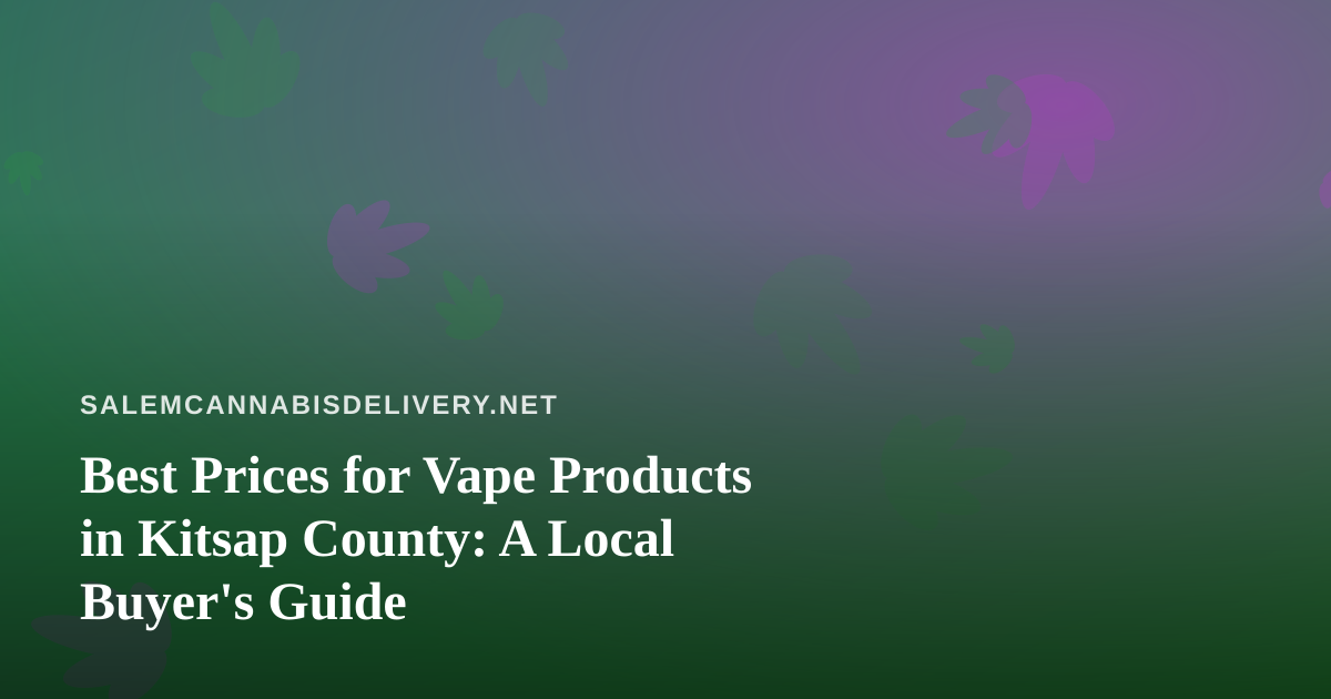 Best Prices for Vape Products in Kitsap County: A Local Buyer’s Guide