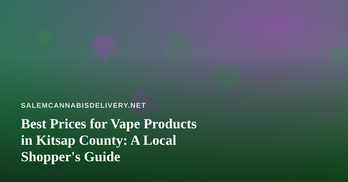 Best Prices for Vape Products in Kitsap County: A Local Shopper’s Guide