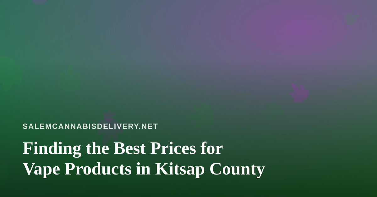 Finding the Best Prices for Vape Products in Kitsap County