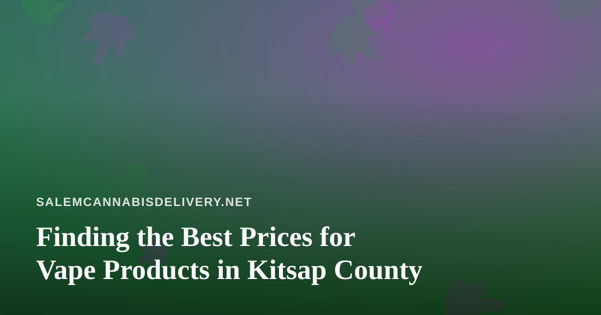Finding the Best Prices for Vape Products in Kitsap County