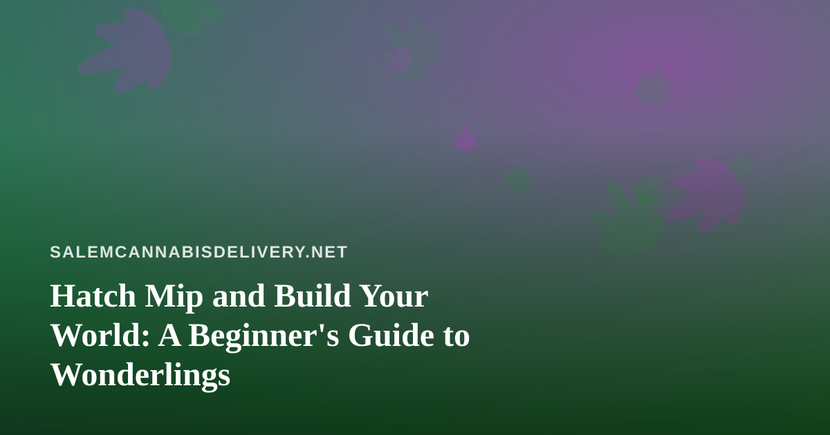 Hatch Mip and Build Your World: A Beginner’s Guide to Wonderlings