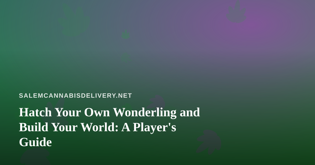 Hatch Your Own Wonderling and Build Your World: A Player’s Guide