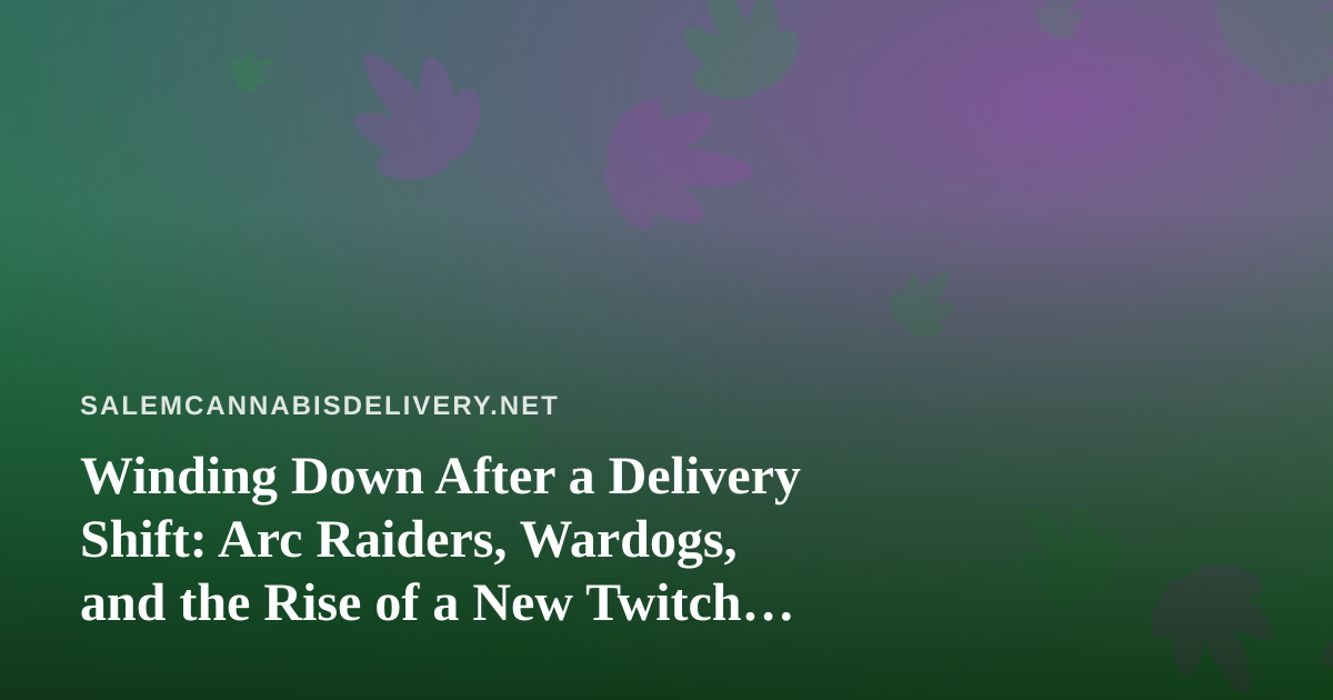 Winding Down After a Delivery Shift: Arc Raiders, Wardogs, and the Rise of a New Twitch Streamer